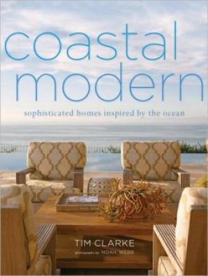 Coastal Modern - Sophisticated Homes Inspired by the Ocean by Tim Clarke.jpg